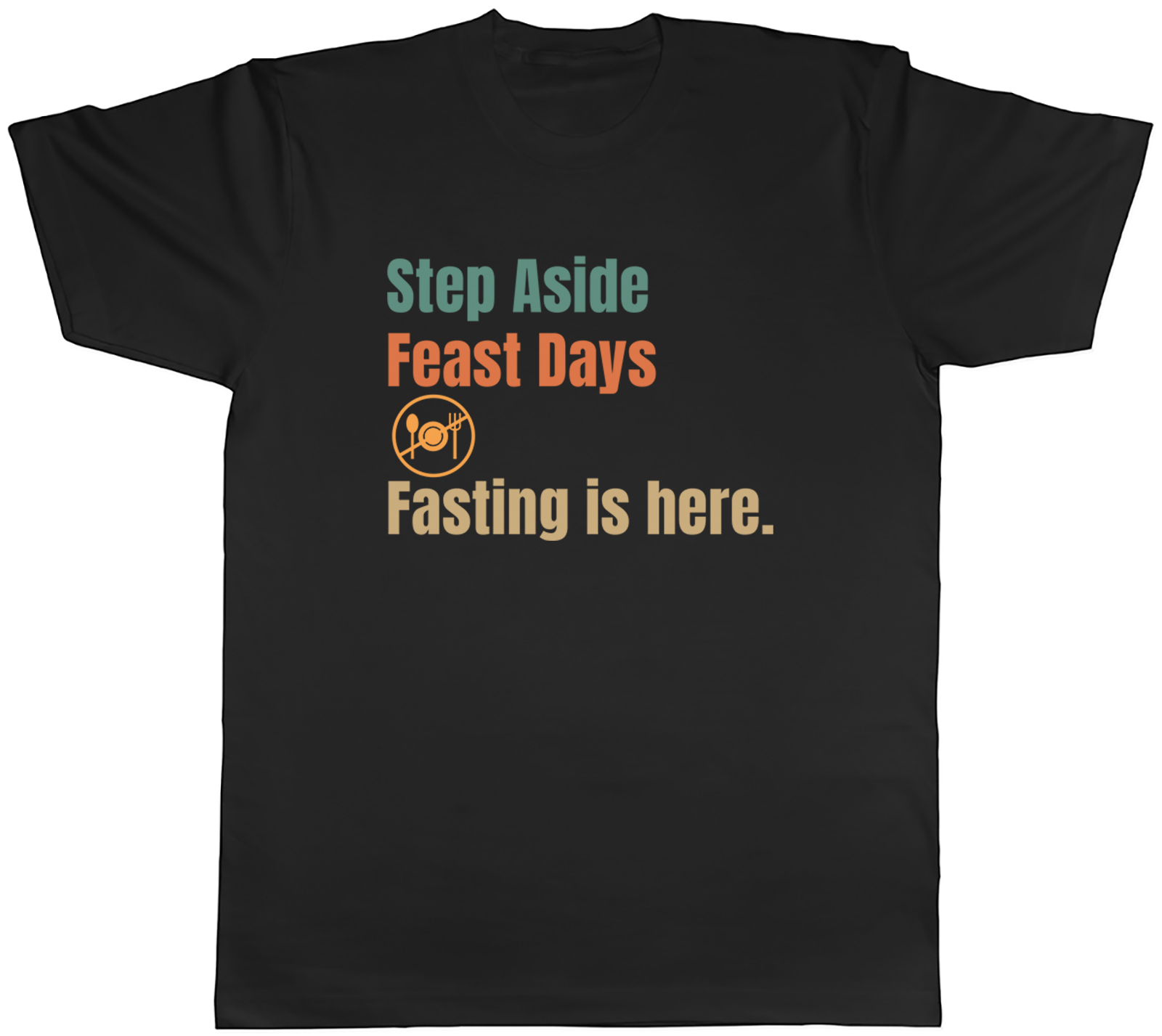 Step Aside Feast Days Fasting is Here Funny Mens T-Shirt Tee Gift Top