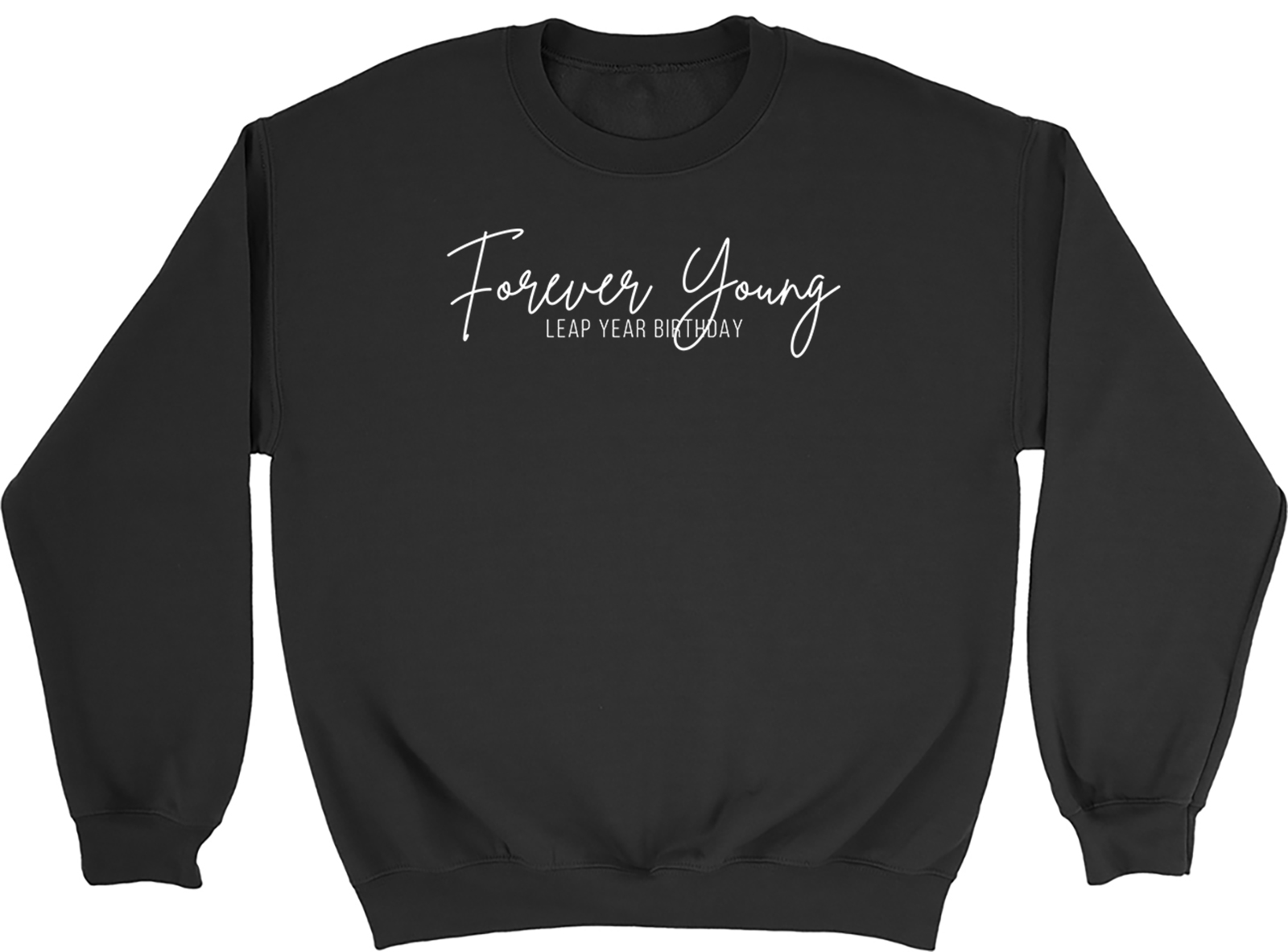 Forever Young Sweatshirt Mens Womens Happy Leap Year Birthday Gift