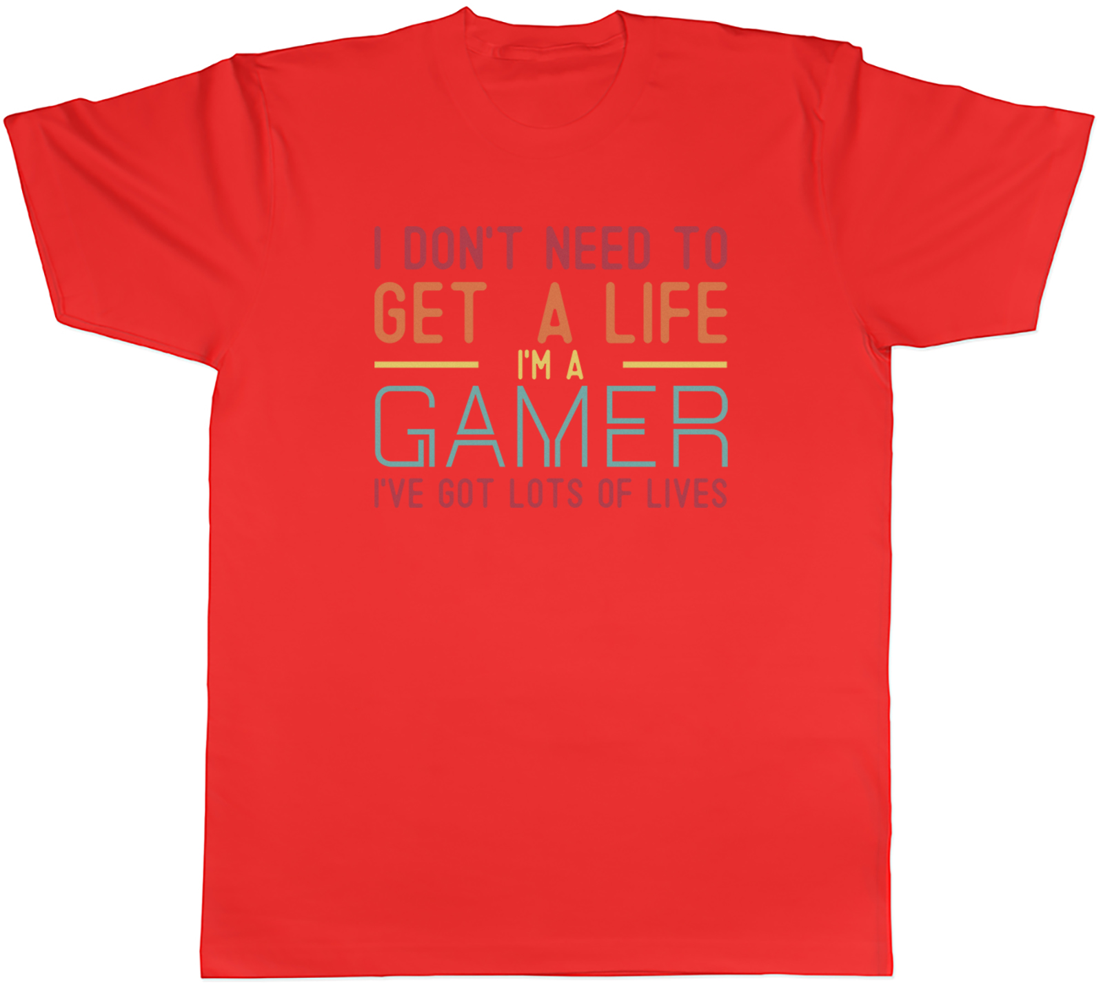 I Don't Need to Get a Life Funny Mens T-Shirt I'm a Gamer Tee Gift