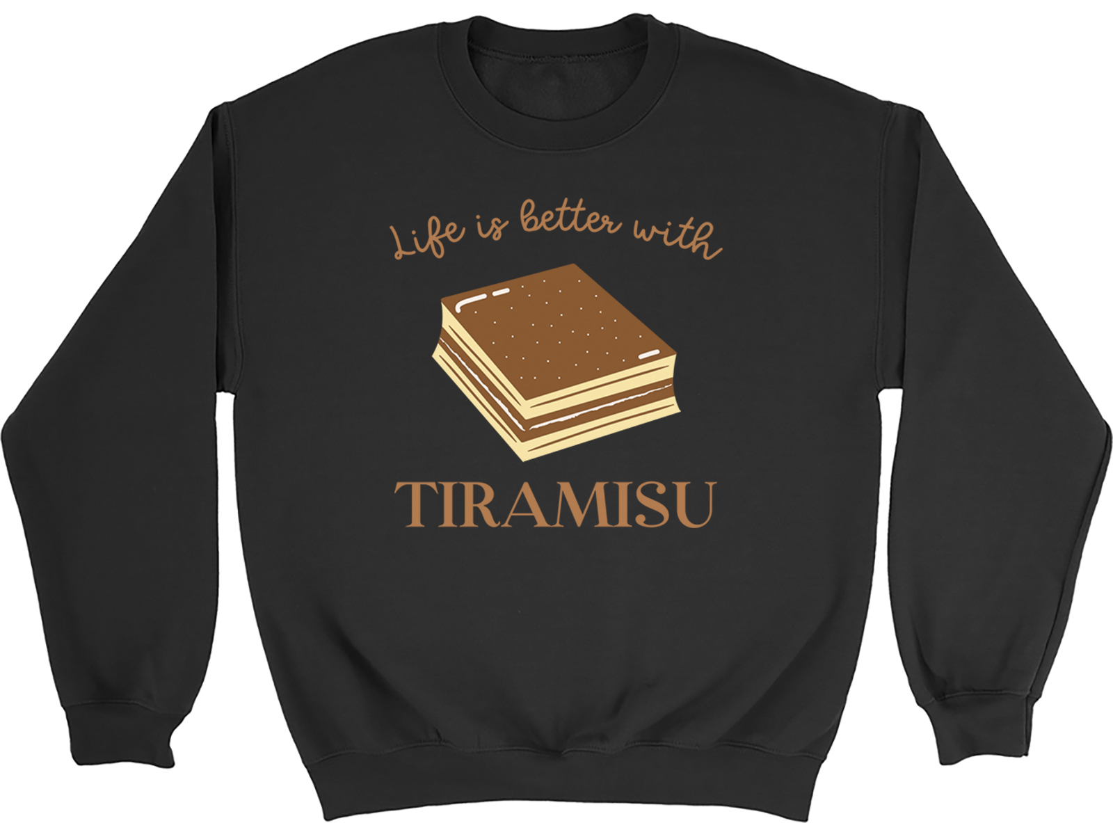 Life's Better with Tiramisu Sweatshirt Mens Womens Italian Coffee Dessert Jumper