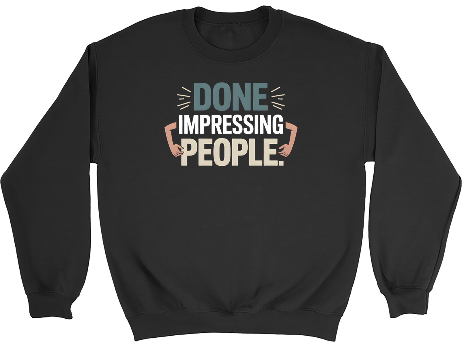 Done Impressing People Funny Sweatshirt Mens Womens Jumper
