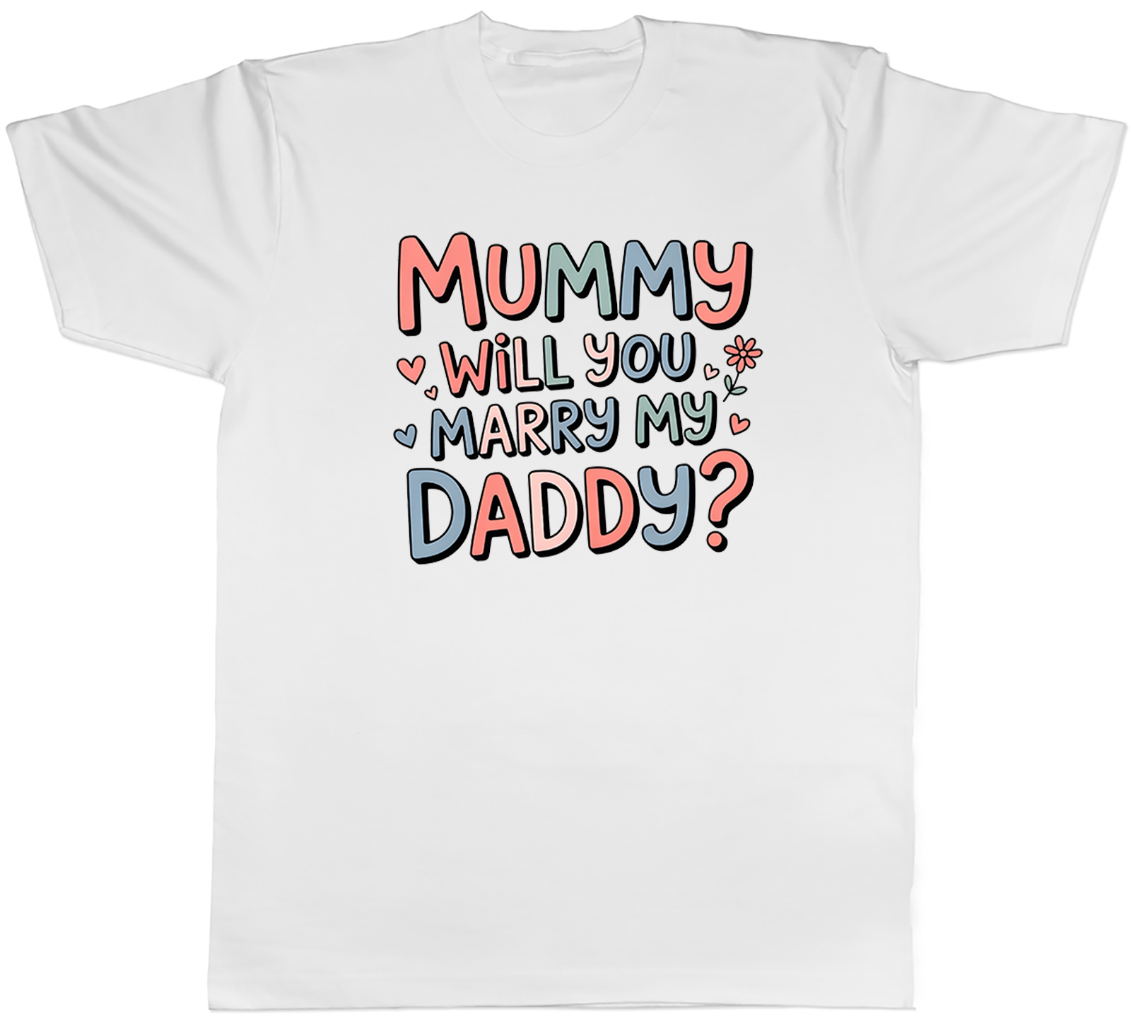 Mummy Will You Marry My Daddy? Proposal Wedding Mens T-Shirt Tee Gift Top