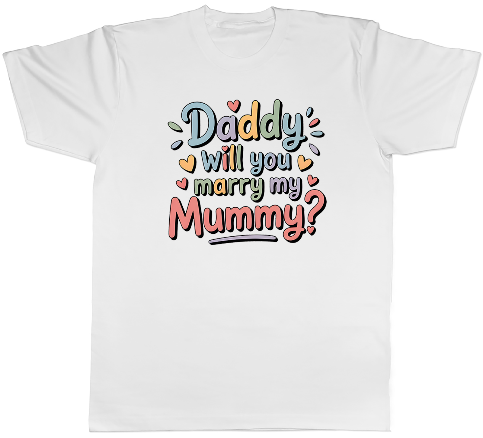 Daddy Will You Marry My Mummy? Proposal Wedding Mens T-Shirt Tee Gift Top